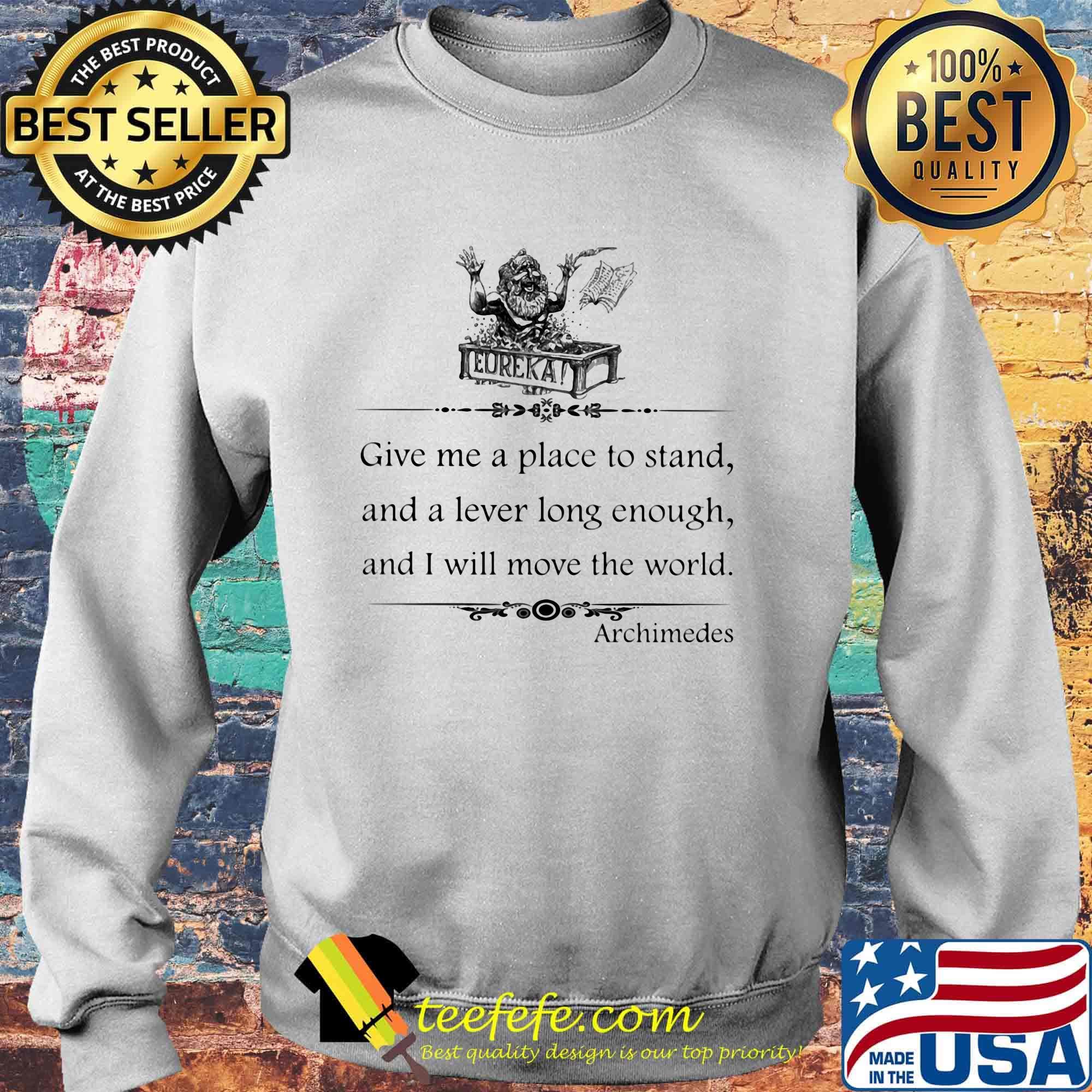 Eureka give me a place to stand and a lever long enough and i will move the world archimedes s Sweater Eureka give me a place to stand and a lever long enough and i will move the world archimedes s Sweater