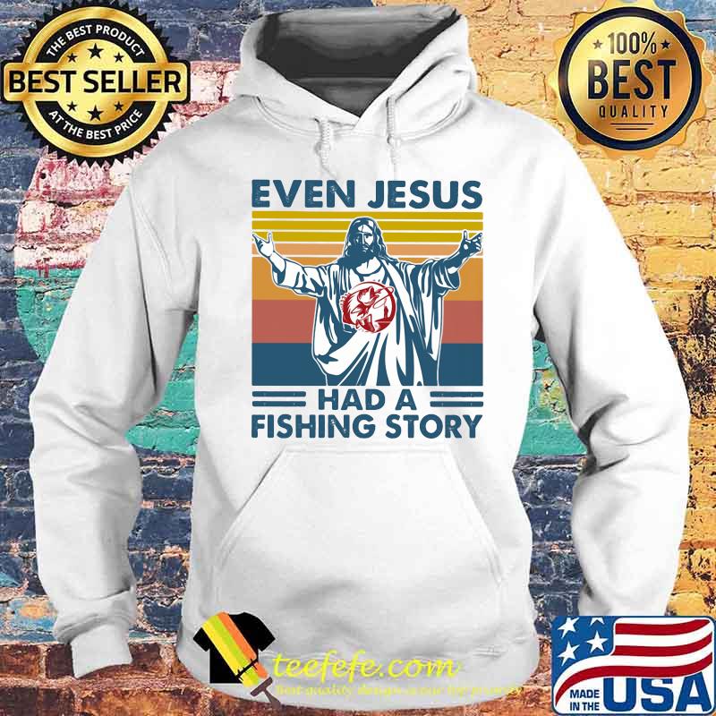Even jesus had a fishing a story vintage retro s Hoodie Even jesus had a fishing a story vintage retro s Hoodie