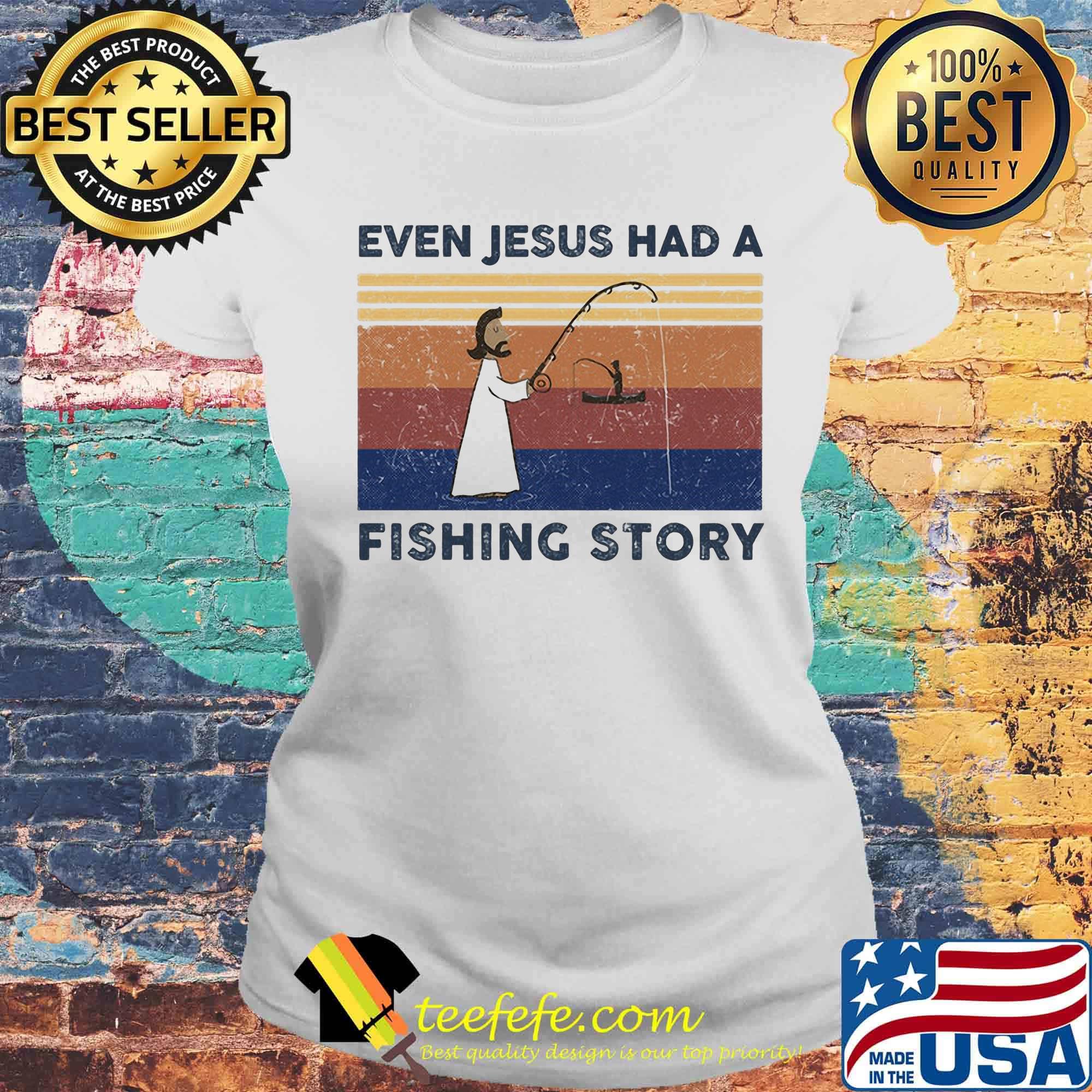 Even jesus had a fishing story vintage retro s Laides tee Even jesus had a fishing story vintage retro s Laides tee