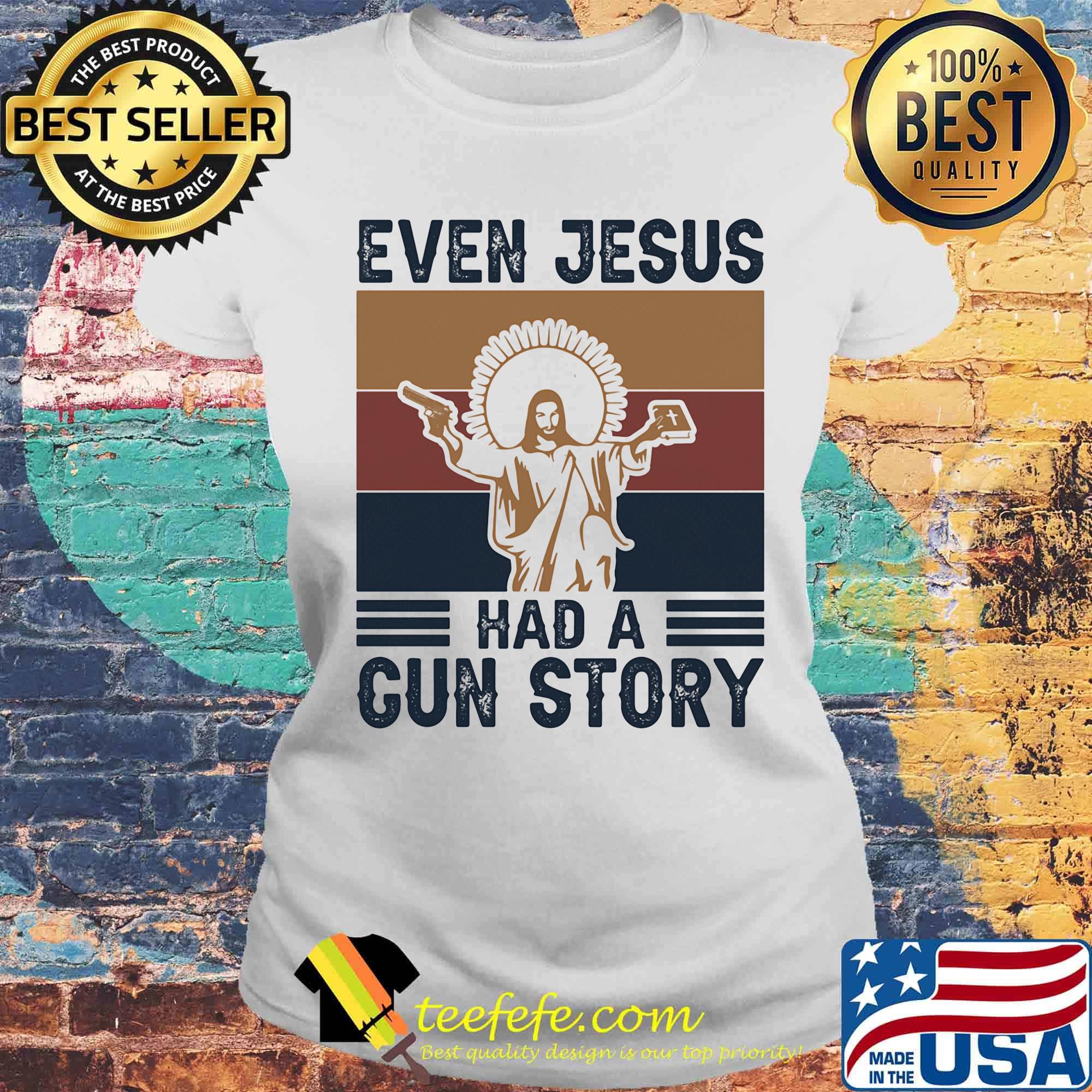 Even jesus had a gun story vintage retro s Laides tee Even jesus had a gun story vintage retro s Laides tee