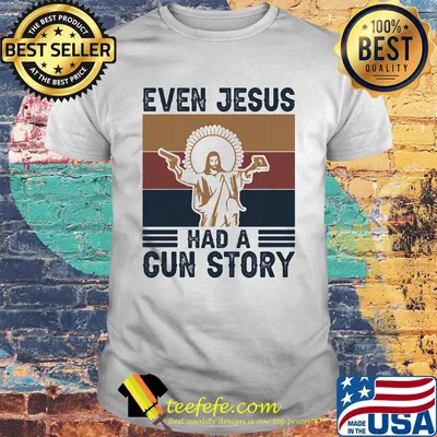 Even jesus had a gun story vintage retro shirt