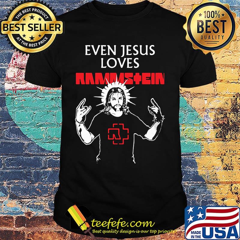 Even jesus loves rammstein band shirt