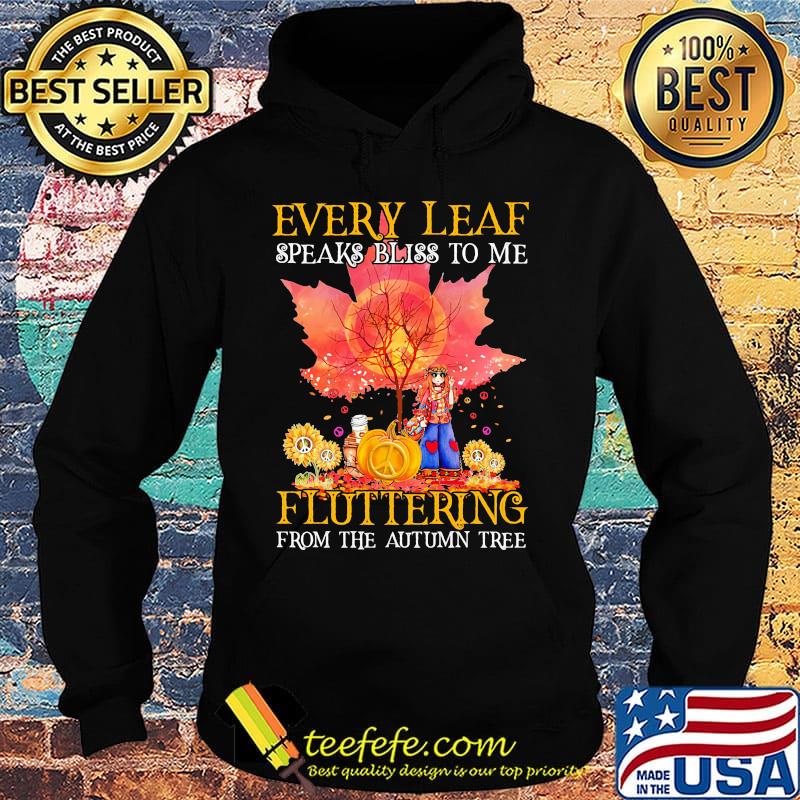 Every Leaf Speaks Bliss To Me Fluttering From The Autumn Tree Hippie Shirt Hoodie Every Leaf Speaks Bliss To Me Fluttering From The Autumn Tree Hippie Shirt Hoodie