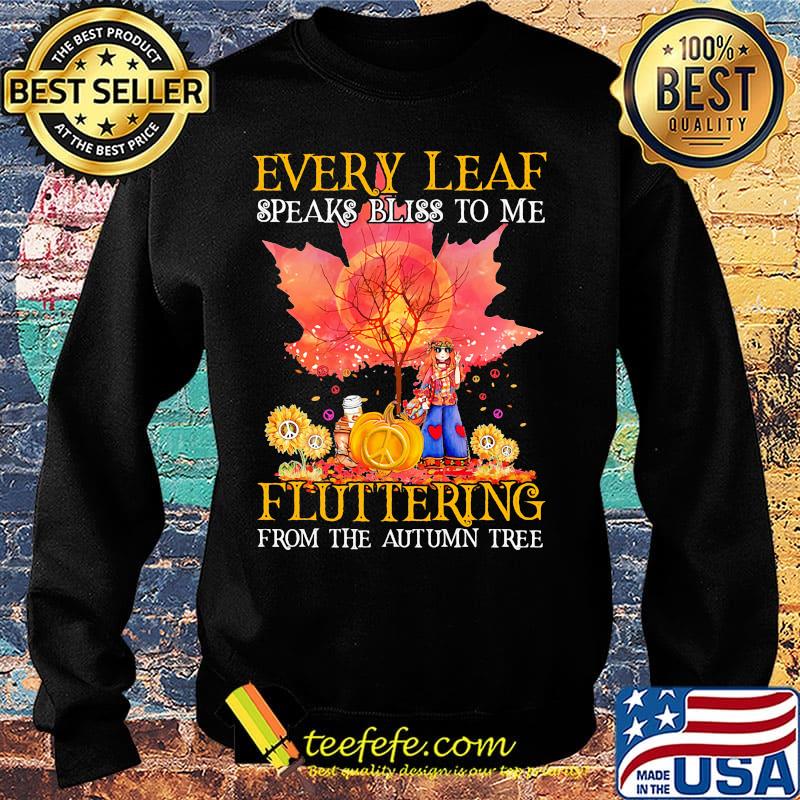 Every Leaf Speaks Bliss To Me Fluttering From The Autumn Tree Hippie Shirt Sweater Every Leaf Speaks Bliss To Me Fluttering From The Autumn Tree Hippie Shirt Sweater