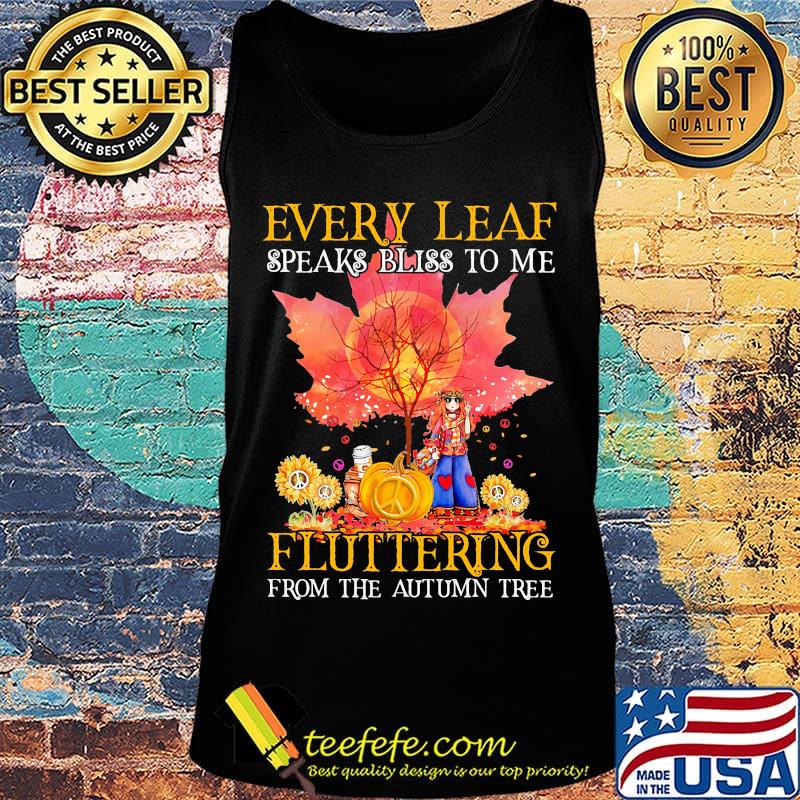 Every Leaf Speaks Bliss To Me Fluttering From The Autumn Tree Hippie Shirt Tank top Every Leaf Speaks Bliss To Me Fluttering From The Autumn Tree Hippie Shirt Tank top