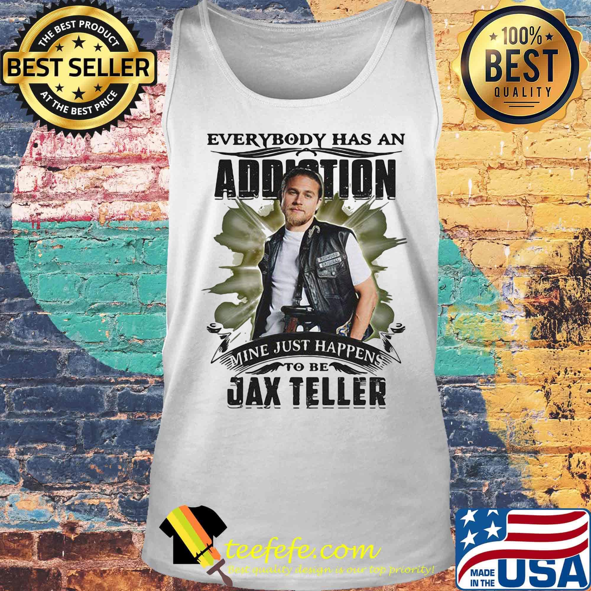 Everybody has an addiction mine just happens to be jax teller s Tank top Everybody has an addiction mine just happens to be jax teller s Tank top