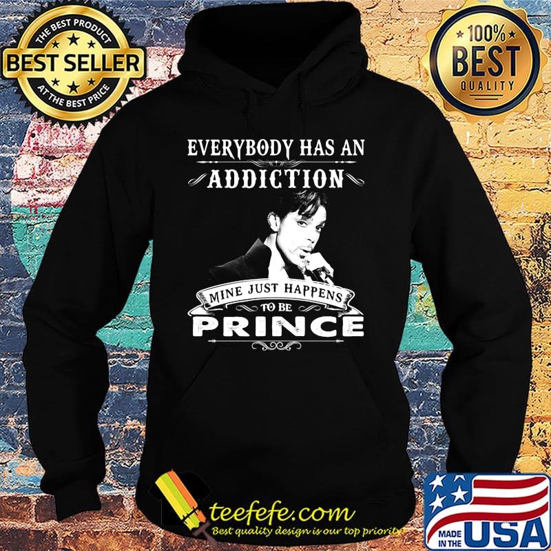 Everybody has an addiction mine just happens to be prince s Hoodie Everybody has an addiction mine just happens to be prince s Hoodie
