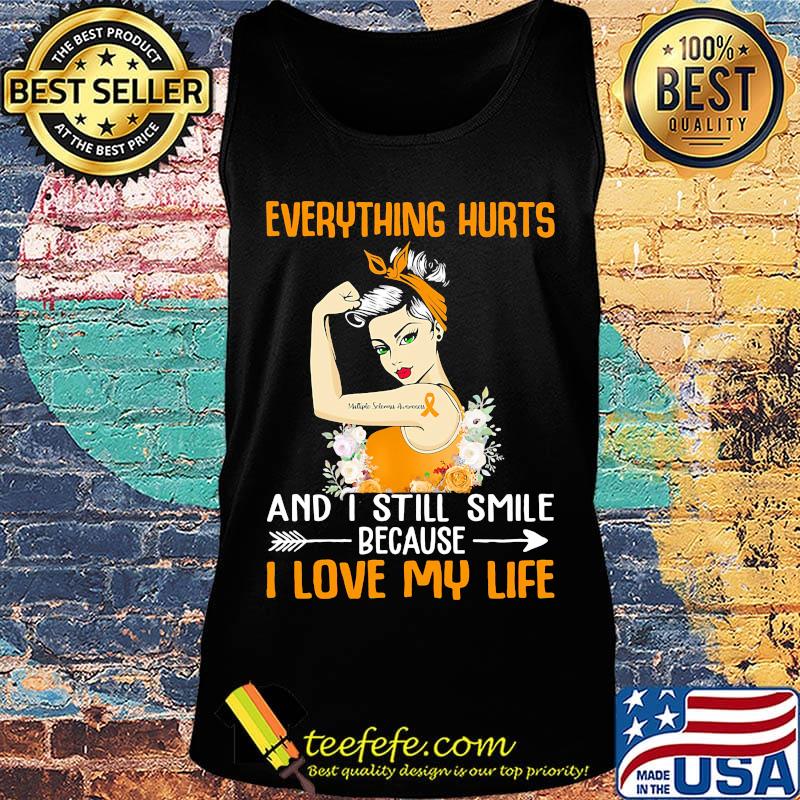 Everything Hurts And I Still Smile Because I Love My Life Girl Shirt Tank top Everything Hurts And I Still Smile Because I Love My Life Girl Shirt Tank top
