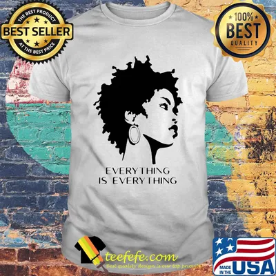 Everything Is Everything Short Hair Girl Shirt