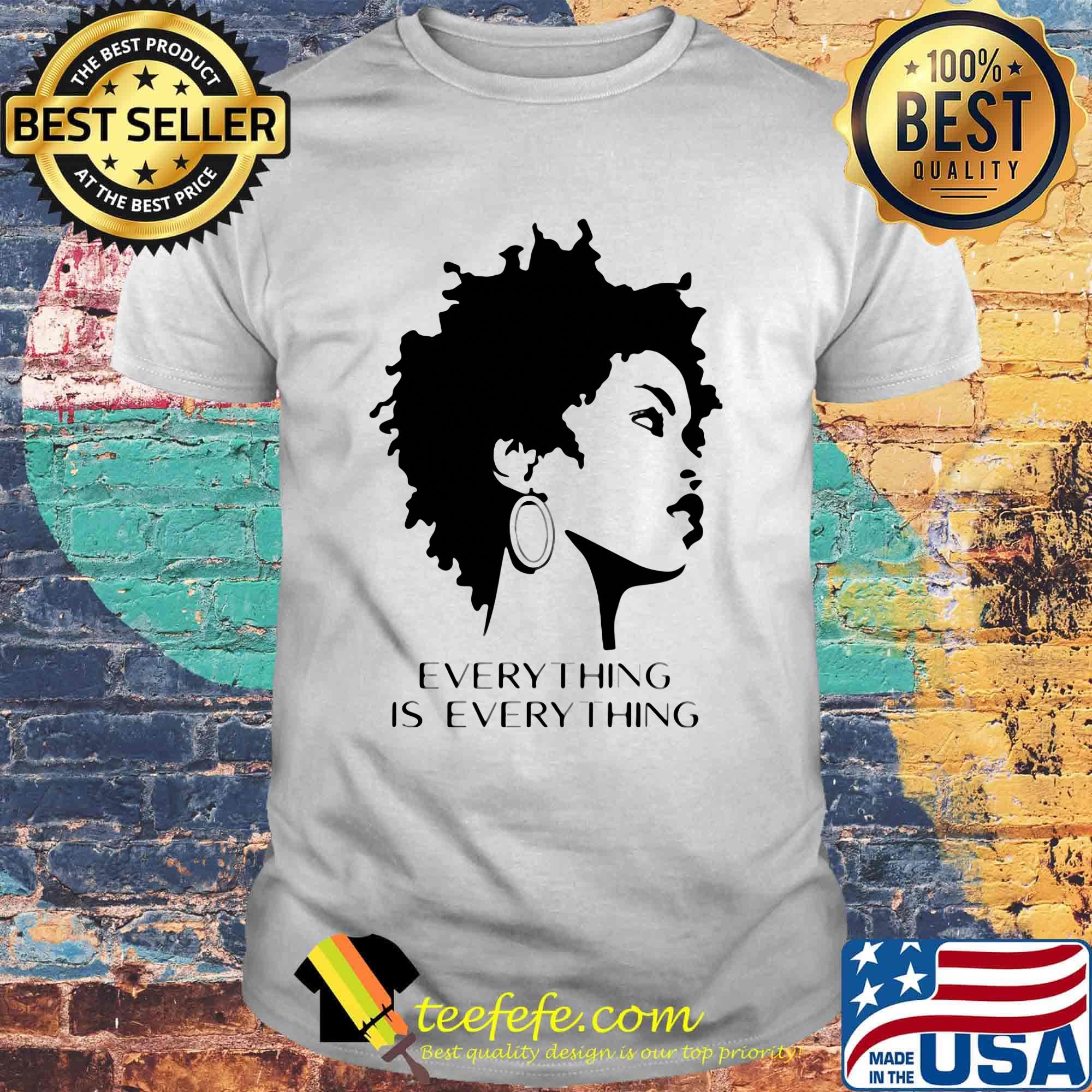 Everything Is Everything Short Hair Girl Shirt Everything Is Everything Short Hair Girl Shirt
