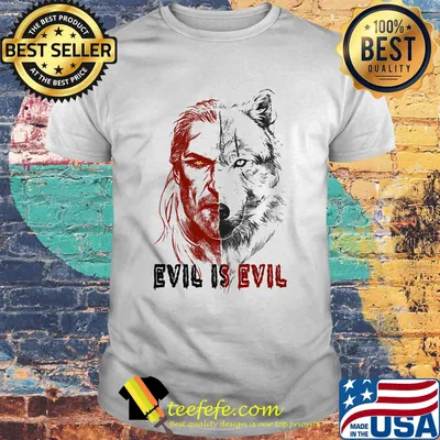 Evil is evil wolf art shirt