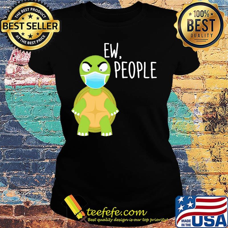 Ew people Turtle face mask s Ladies tee Ew people Turtle face mask s Ladies tee