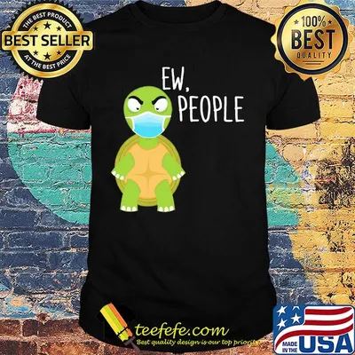 Ew people Turtle face mask shirt