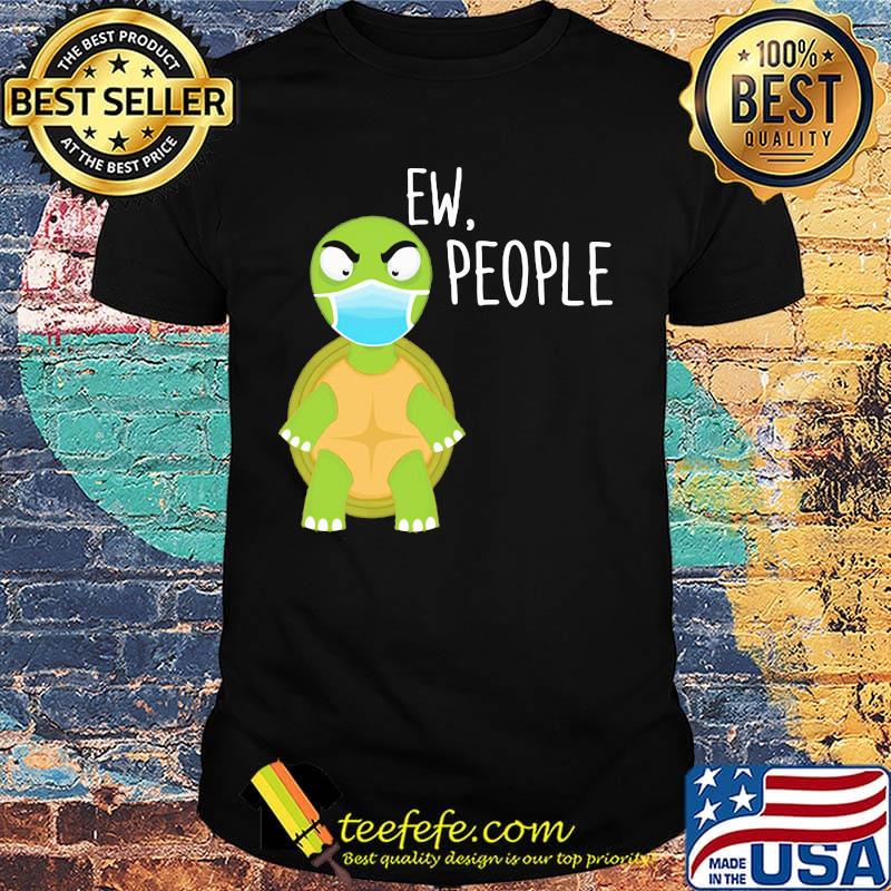 Ew people Turtle face mask shirt Ew people Turtle face mask shirt