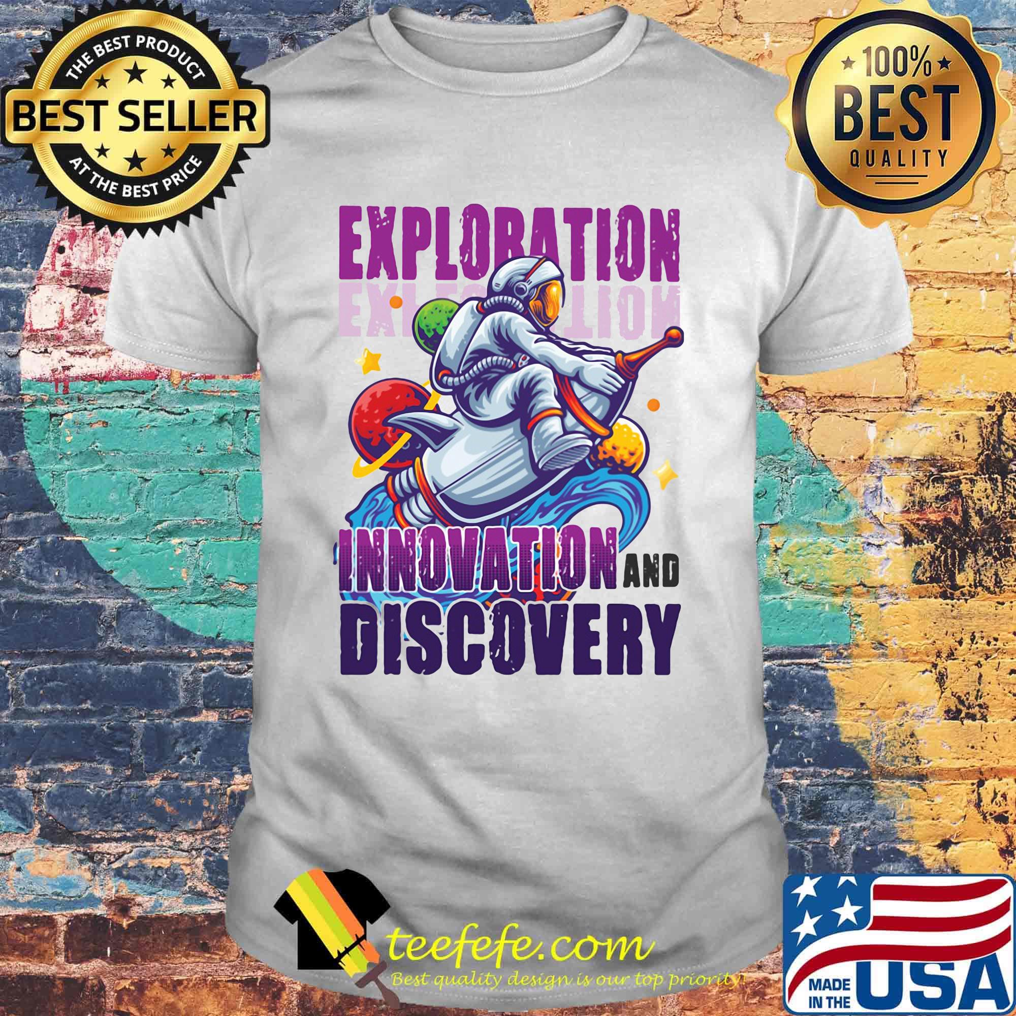 Exploration innovation and discovery Astronaut shirt Exploration innovation and discovery Astronaut shirt