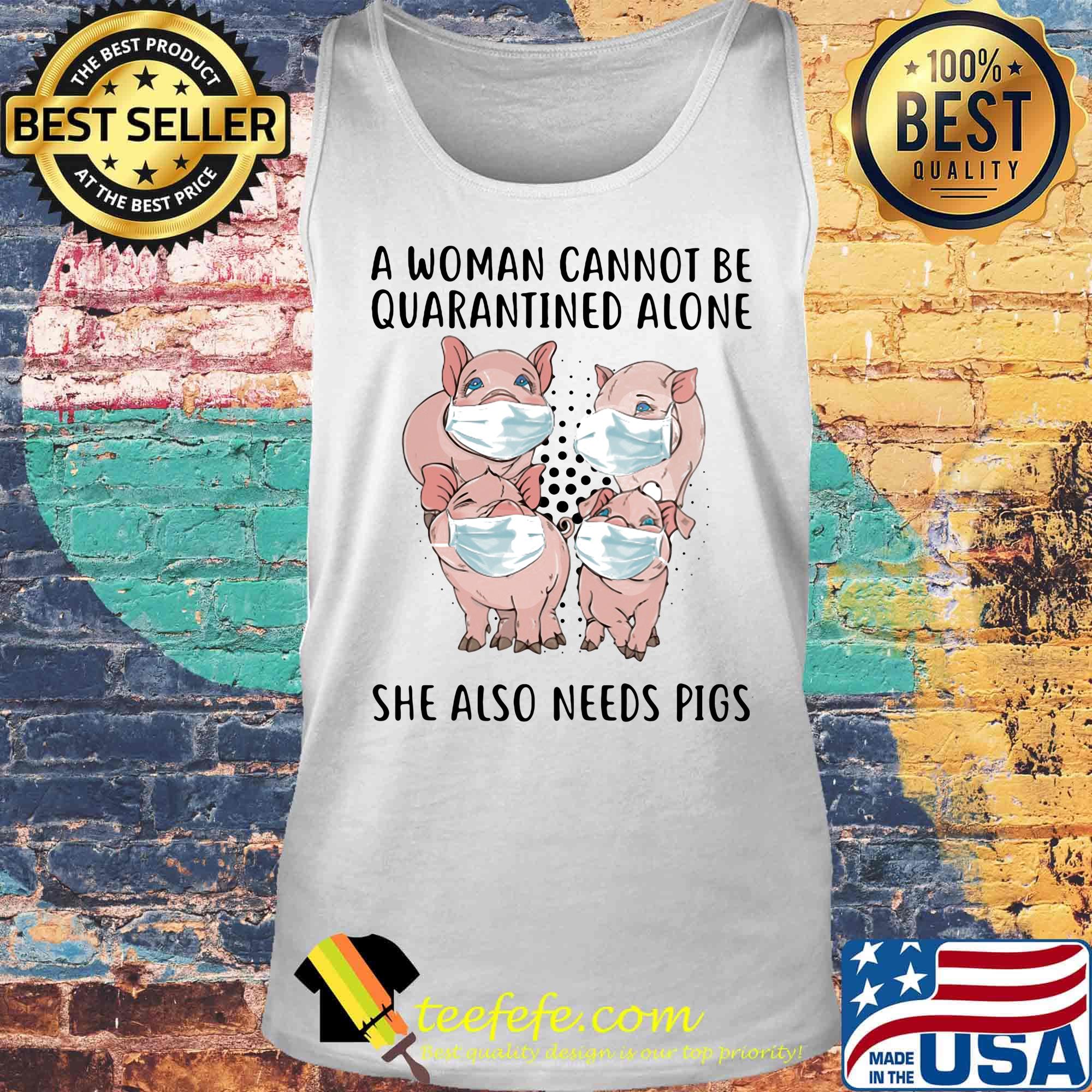 Face Mash A Woman Cannot Be Quarantined Alone She Also Needs Pigs Polka Dots Shirt Tank top Face Mash A Woman Cannot Be Quarantined Alone She Also Needs Pigs Polka Dots Shirt Tank top