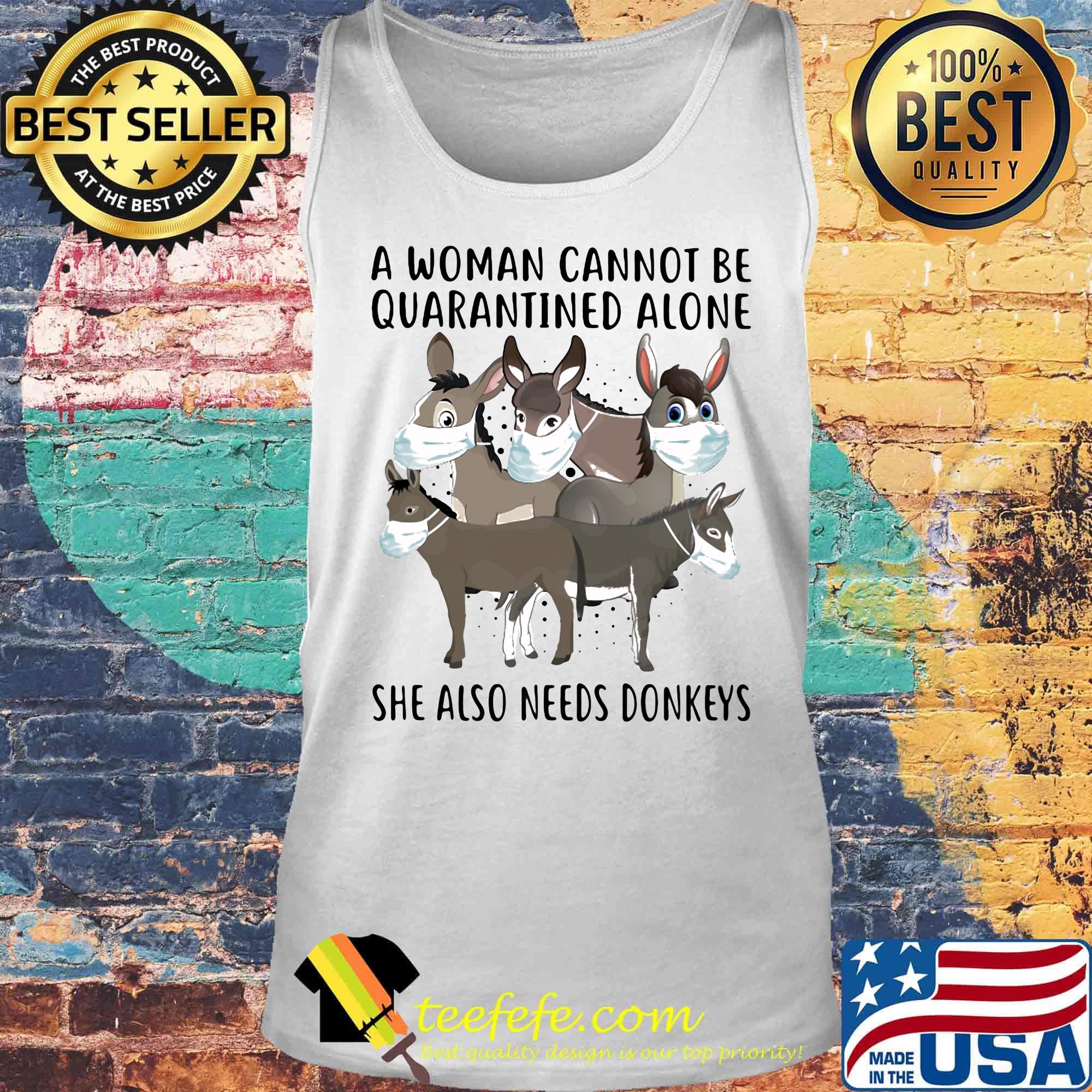 Face Mask A Woman Cannot Be Quarantined Alone She Also Needs Donkeys Shirt Tank top Face Mask A Woman Cannot Be Quarantined Alone She Also Needs Donkeys Shirt Tank top