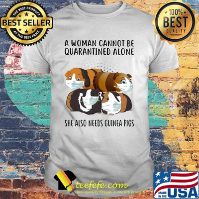 Face Mask A Woman Cannot Be Quarantined Alone She Also Needs Guinea Pigs Shirt