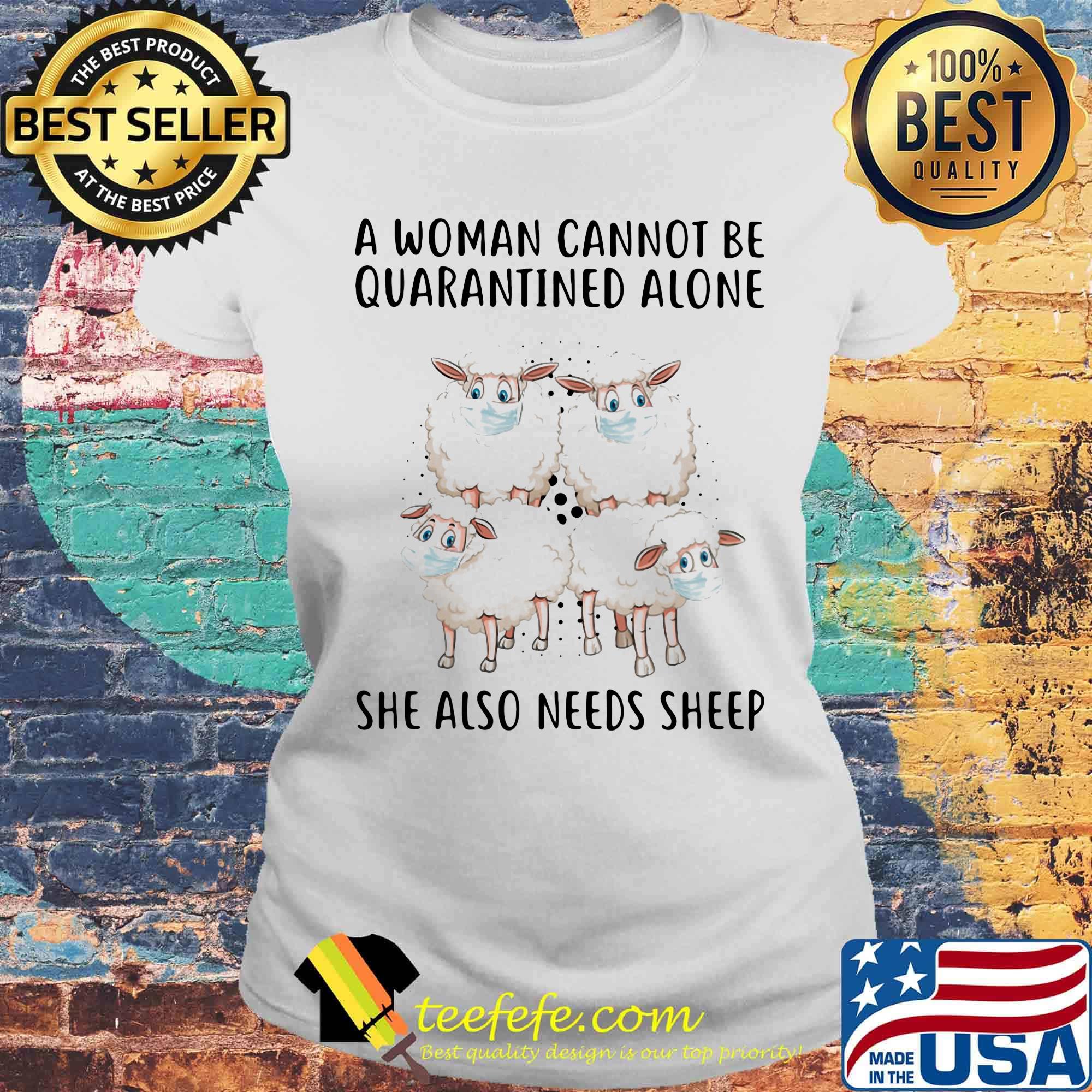 Face Mask A Woman Cannot Be Quarantined Alone She Also Needs Sheep Shirt Laides tee Face Mask A Woman Cannot Be Quarantined Alone She Also Needs Sheep Shirt Laides tee