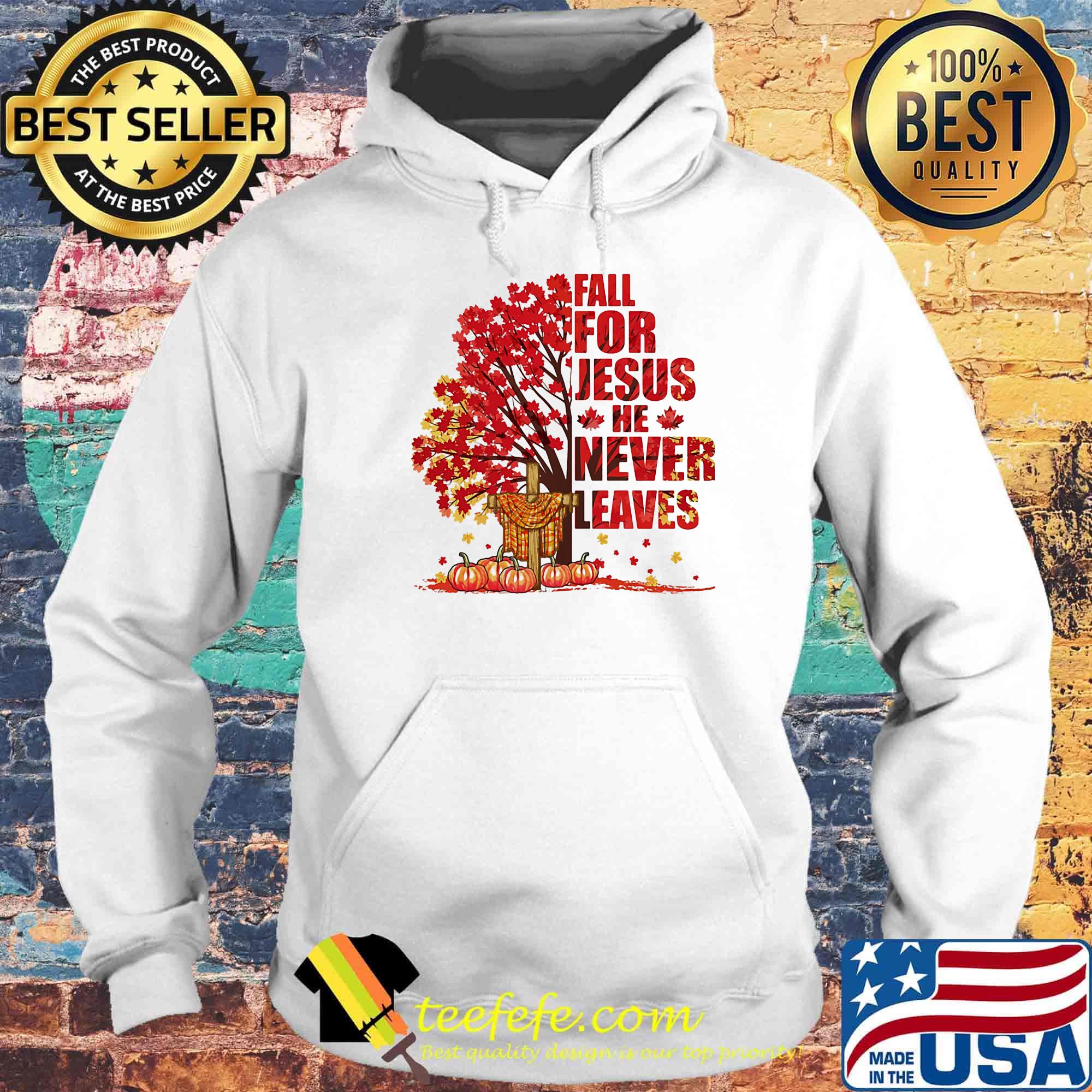 Fall for Jesus he never leaves pumpkin cross Maple leaves s Hoodie Fall for Jesus he never leaves pumpkin cross Maple leaves s Hoodie