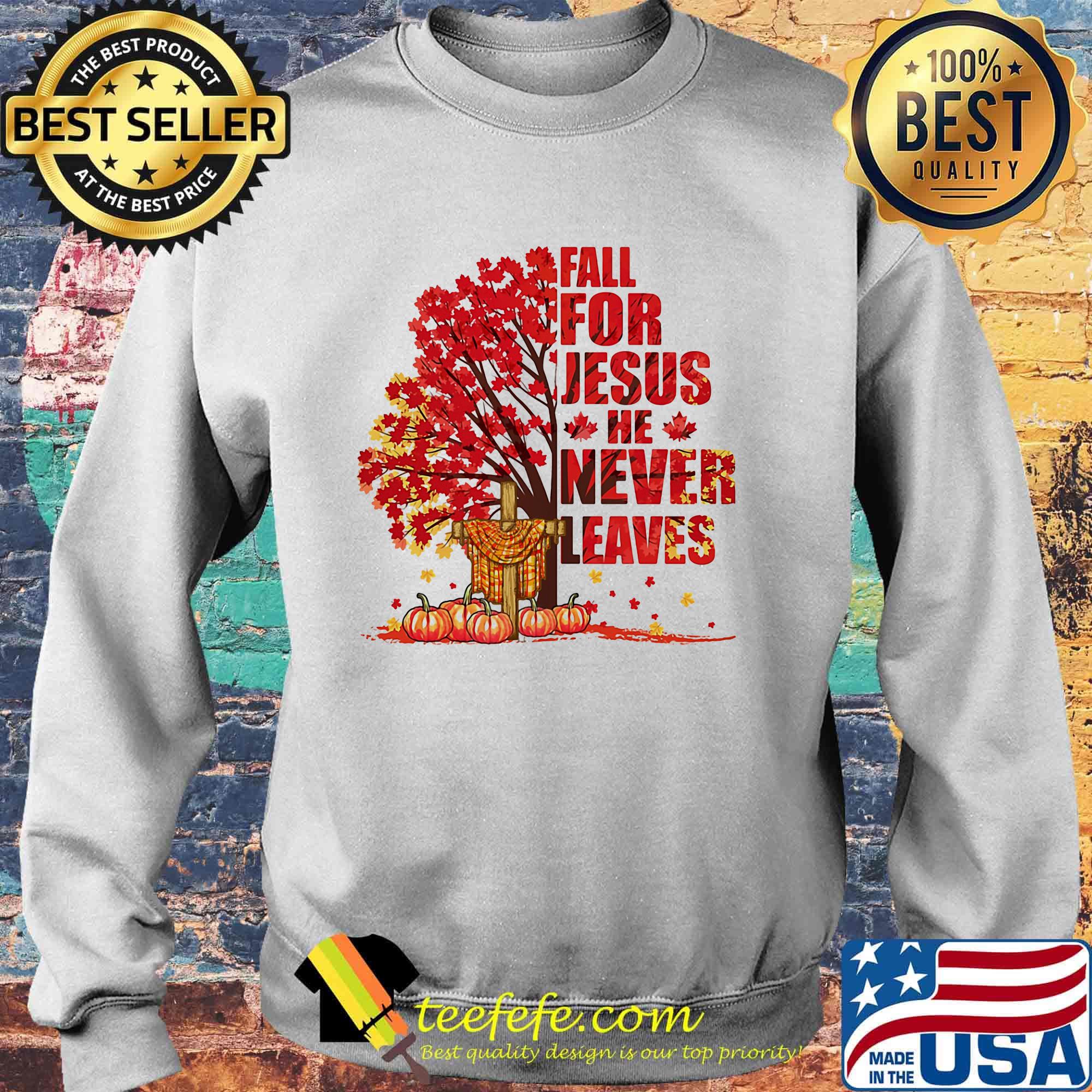 Fall for Jesus he never leaves pumpkin cross Maple leaves s Sweater Fall for Jesus he never leaves pumpkin cross Maple leaves s Sweater