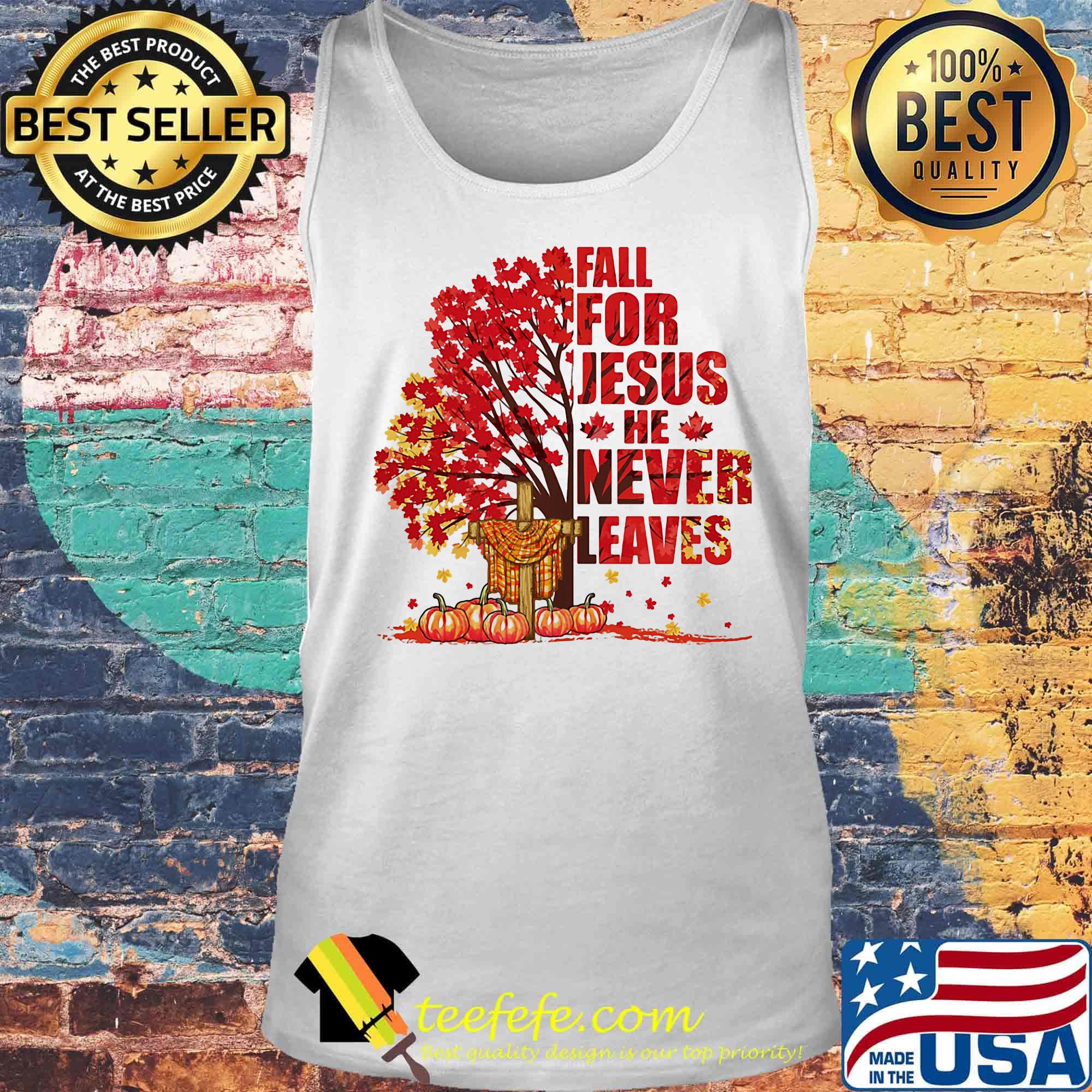 Fall for Jesus he never leaves pumpkin cross Maple leaves s Tank top Fall for Jesus he never leaves pumpkin cross Maple leaves s Tank top
