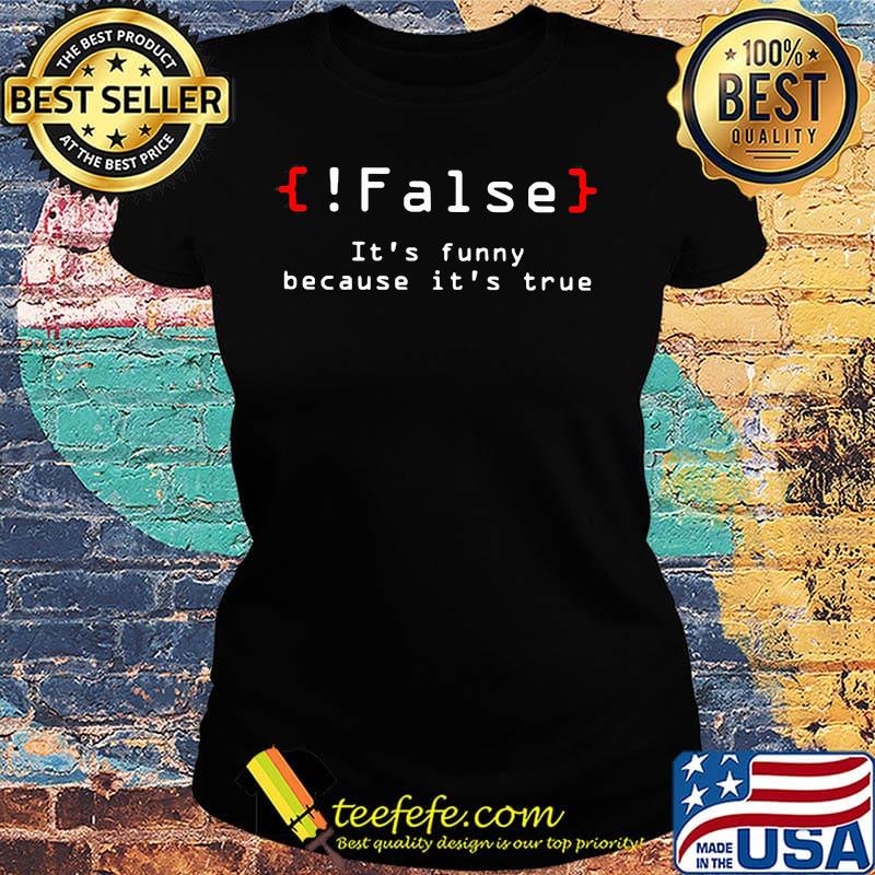 false it's funny because it's true classic s Ladies tee false it's funny because it's true classic s Ladies tee