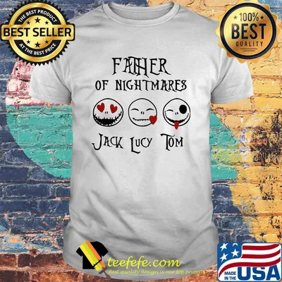 Father of nightmare jack lucy tom shirt
