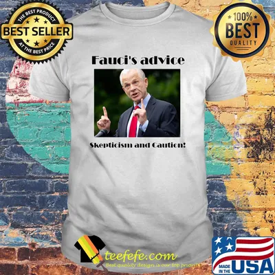 Fauci's advice skepticism and caution shirt