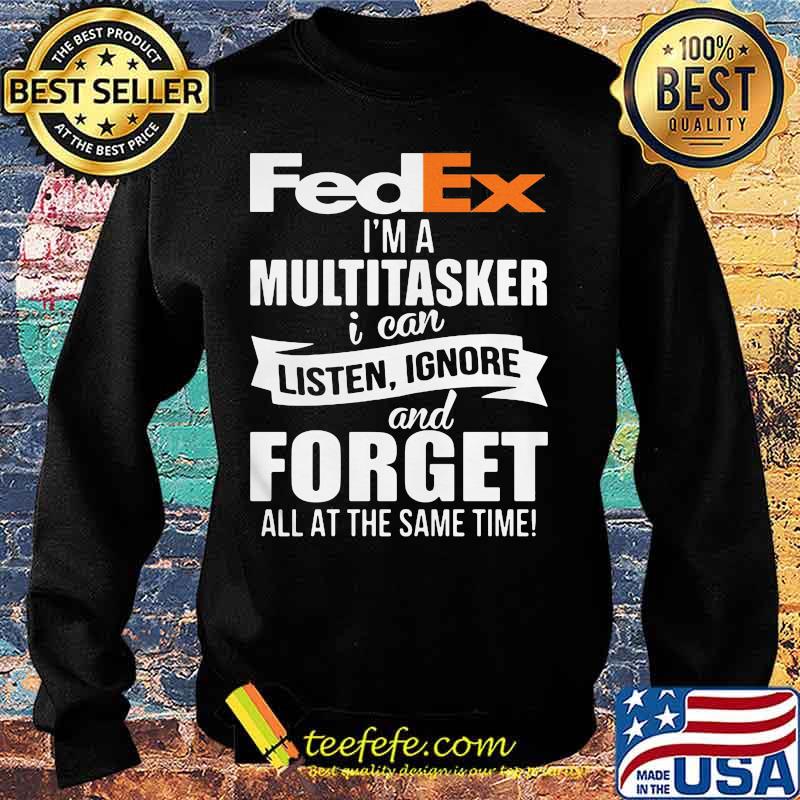 Fedex i'm a multitasker i can listen ignore and forget all at the same time s Sweater Fedex i'm a multitasker i can listen ignore and forget all at the same time s Sweater