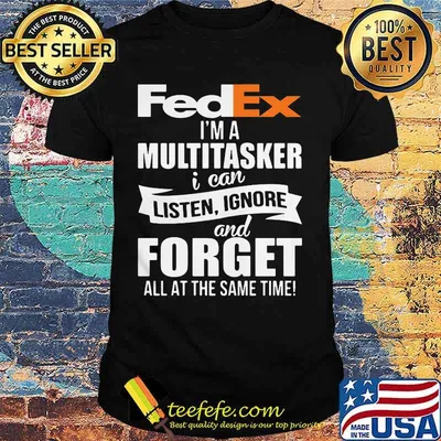 Fedex i'm a multitasker i can listen ignore and forget all at the same time shirt