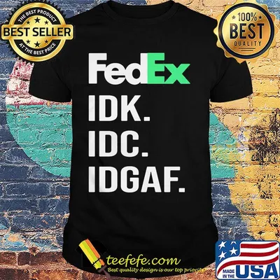 Fedex idk idc idgaf shirt