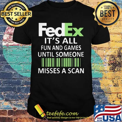 Fedex it's all fun and games until someone misses a scan logo shirt