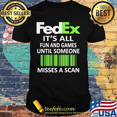 Fedex it's all fun and games until someone misses a scan shirt