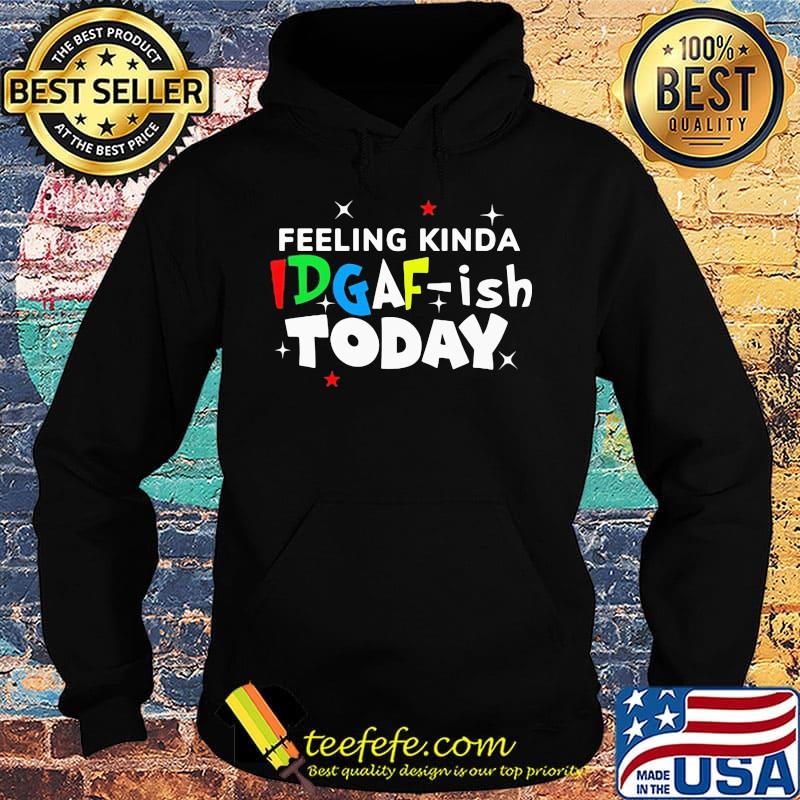 Feeling kinda idgaf ish today classic s Hoodie Feeling kinda idgaf ish today classic s Hoodie