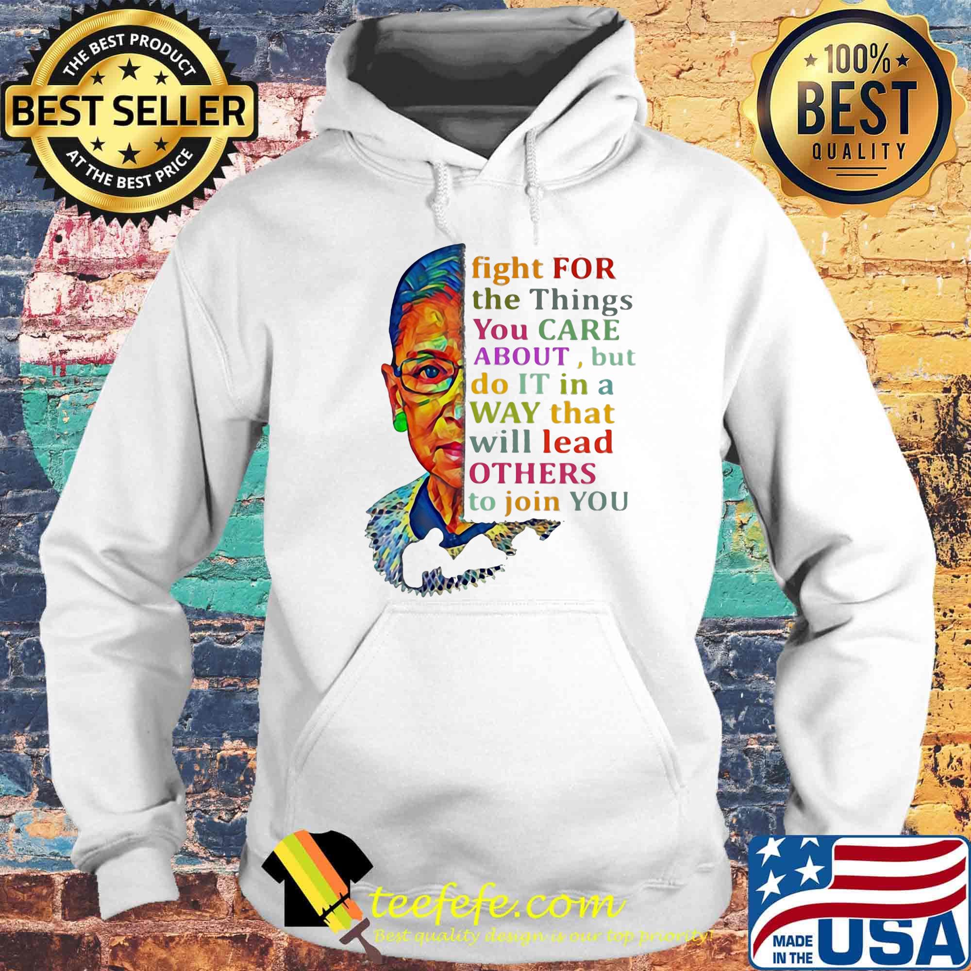 Fight for the things you care about but do it in a way that will lead others to join you s Hoodie Fight for the things you care about but do it in a way that will lead others to join you s Hoodie