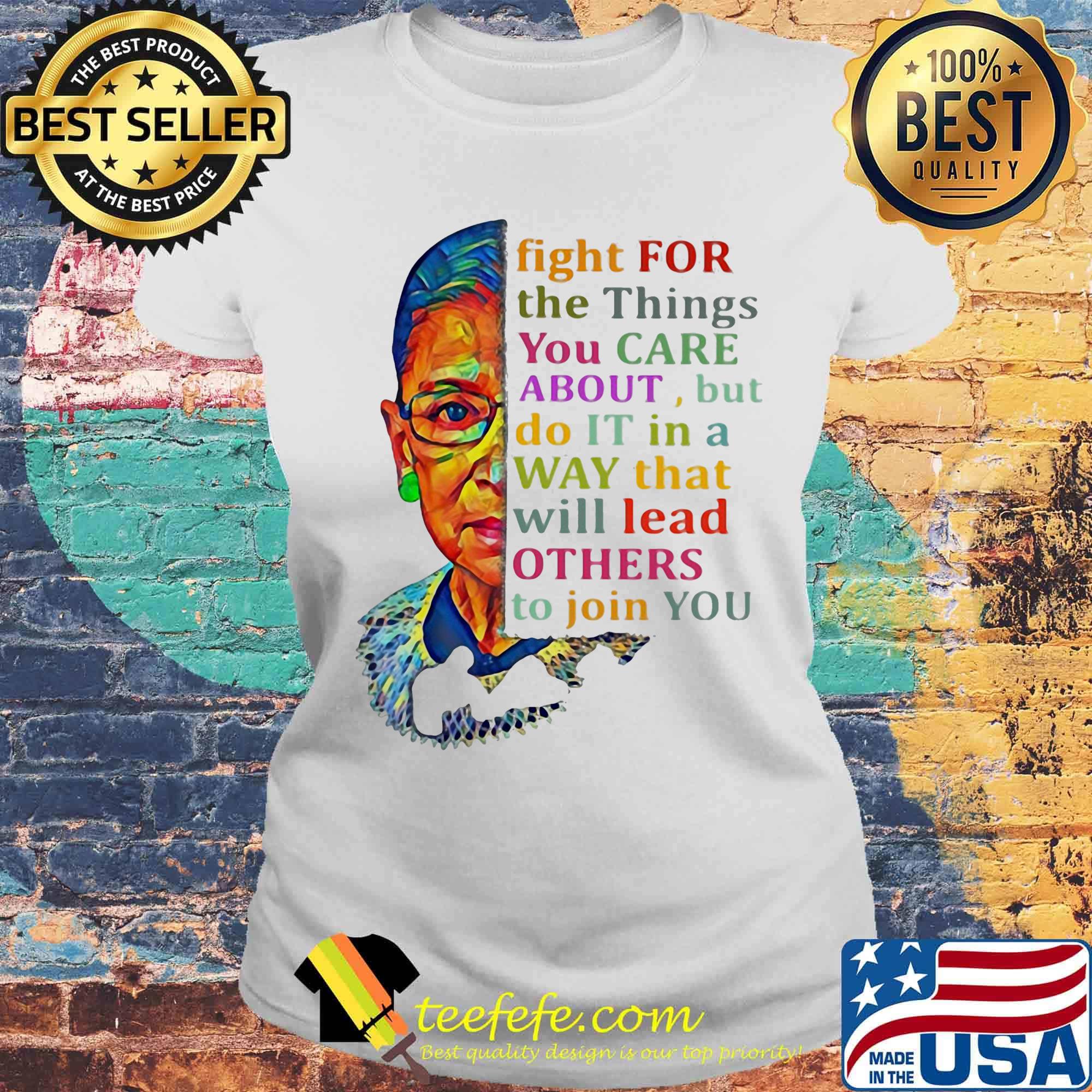 Fight for the things you care about but do it in a way that will lead others to join you s Laides tee Fight for the things you care about but do it in a way that will lead others to join you s Laides tee