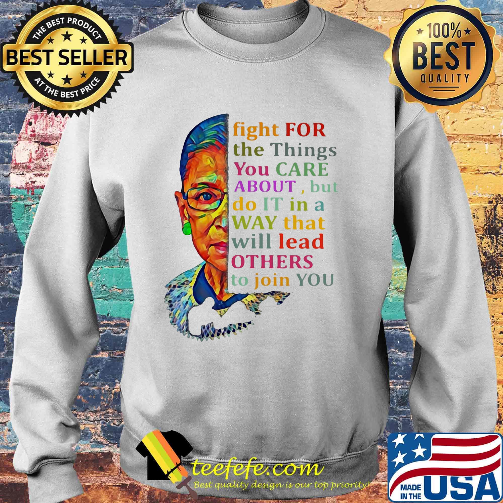 Fight for the things you care about but do it in a way that will lead others to join you s Sweater Fight for the things you care about but do it in a way that will lead others to join you s Sweater