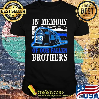 Firefighter in memory of our fallen brothers shirt