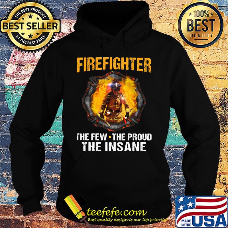 Firefighter the few the proud the insane s Hoodie Firefighter the few the proud the insane s Hoodie