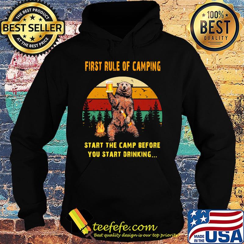 First Rule Of Camping Start The Camp Before You Start Drinking Bear Beer Fire Vintage Retro Shirt Hoodie First Rule Of Camping Start The Camp Before You Start Drinking Bear Beer Fire Vintage Retro Shirt Hoodie