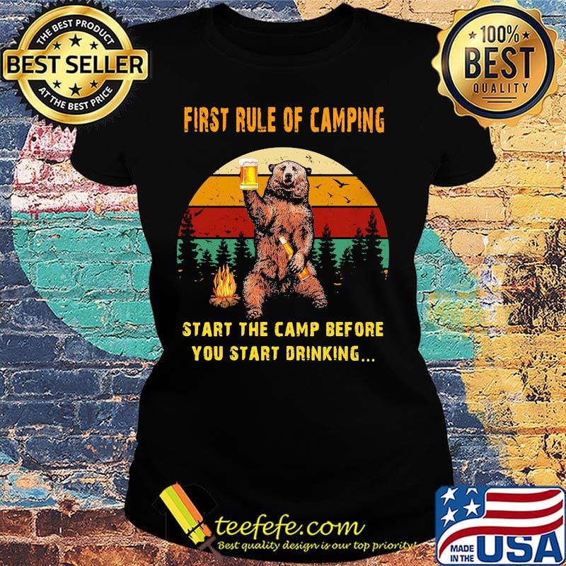 First Rule Of Camping Start The Camp Before You Start Drinking Bear Beer Fire Vintage Retro Shirt Ladies tee First Rule Of Camping Start The Camp Before You Start Drinking Bear Beer Fire Vintage Retro Shirt Ladies tee