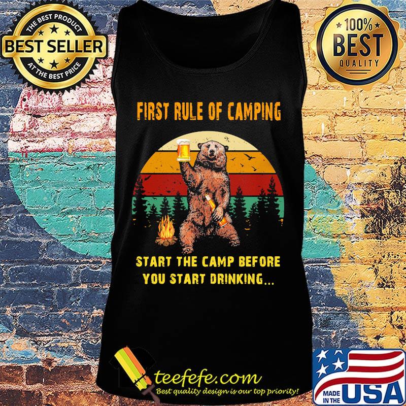 First Rule Of Camping Start The Camp Before You Start Drinking Bear Beer Fire Vintage Retro Shirt Tank top First Rule Of Camping Start The Camp Before You Start Drinking Bear Beer Fire Vintage Retro Shirt Tank top
