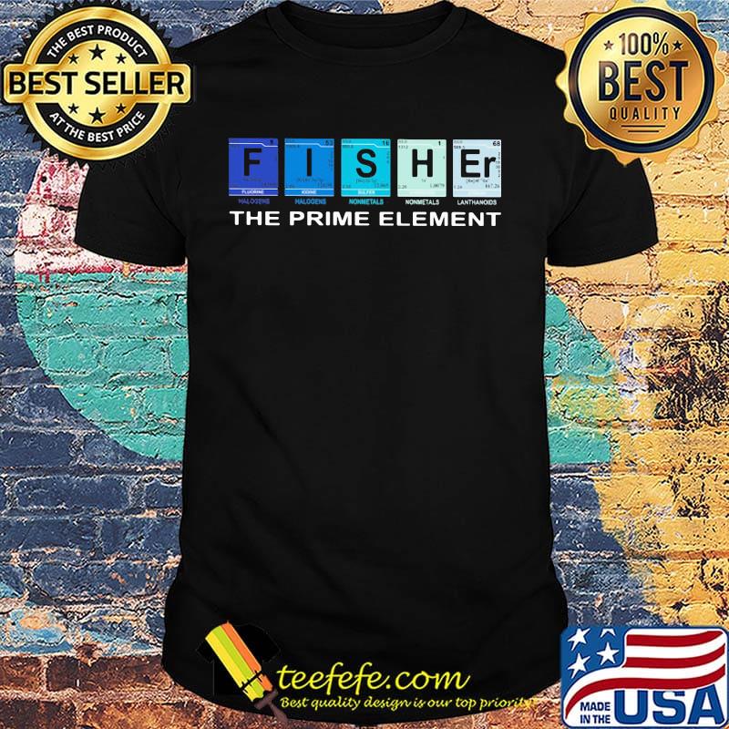 Fisher the prime element shirt