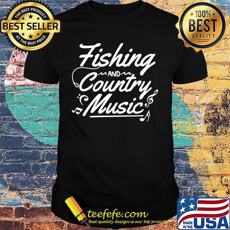 Fishing and country music shirt