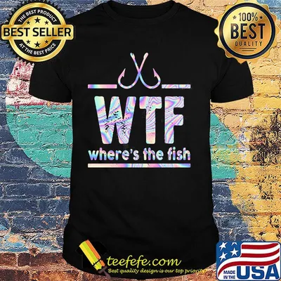 Fishing wtf where's the fish shirt