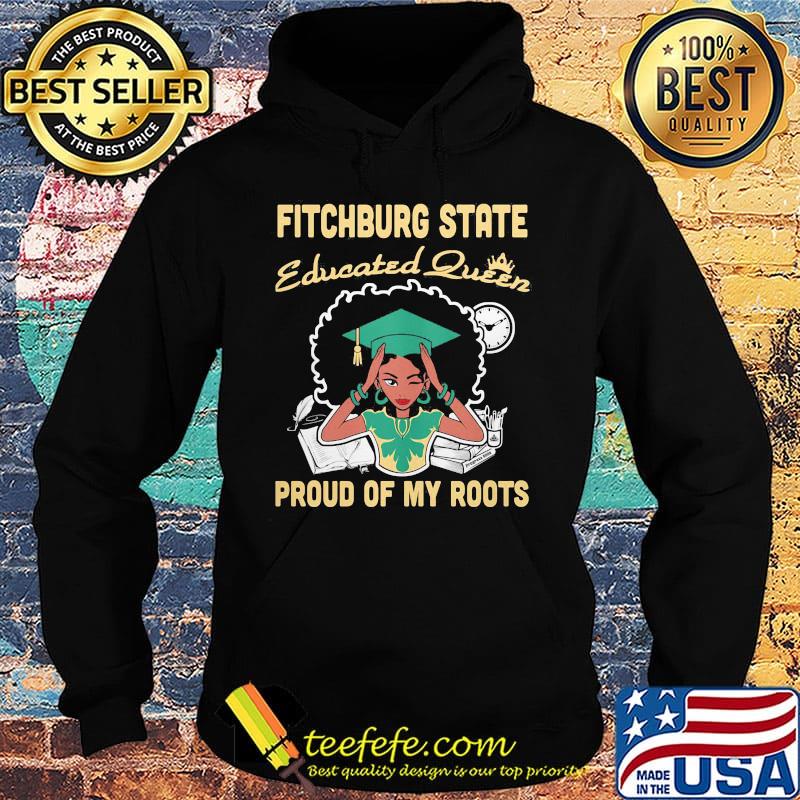 Fitchburg state educated queen proud of my roots s Hoodie Fitchburg state educated queen proud of my roots s Hoodie