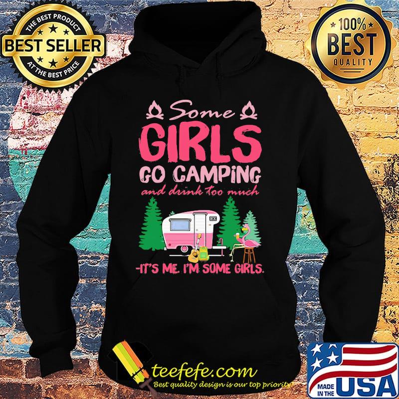 Flamingo some girl go camping and drink too much it's me I'm some girls s Hoodie Flamingo some girl go camping and drink too much it's me I'm some girls s Hoodie
