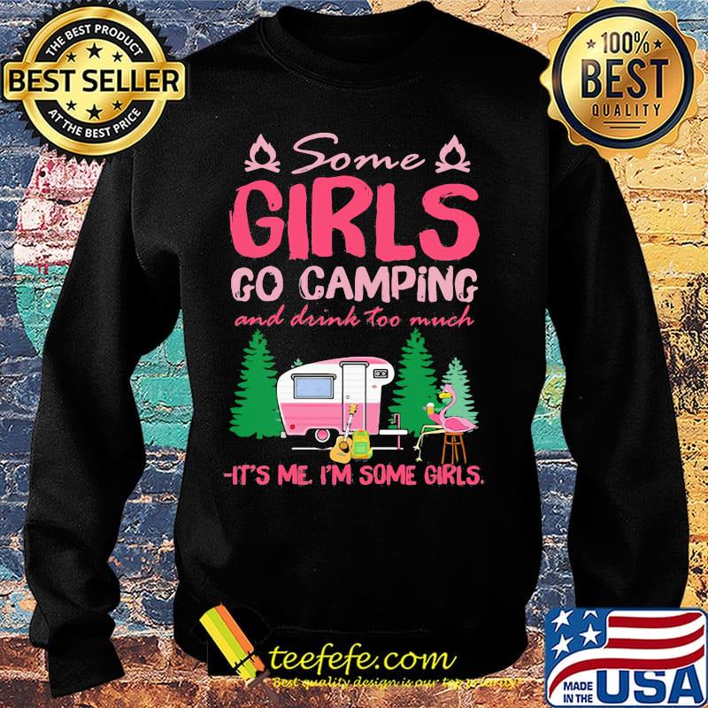 Flamingo some girl go camping and drink too much it's me I'm some girls s Sweater Flamingo some girl go camping and drink too much it's me I'm some girls s Sweater