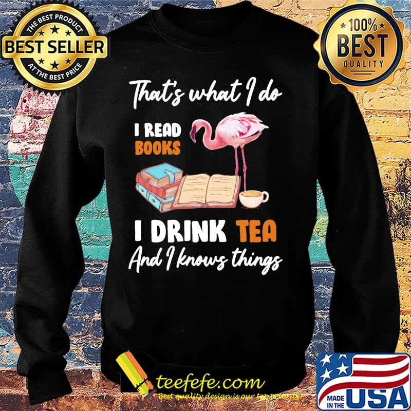 Flamingo that's what i do i read books i drink tea and i knows things s Sweater Flamingo that's what i do i read books i drink tea and i knows things s Sweater
